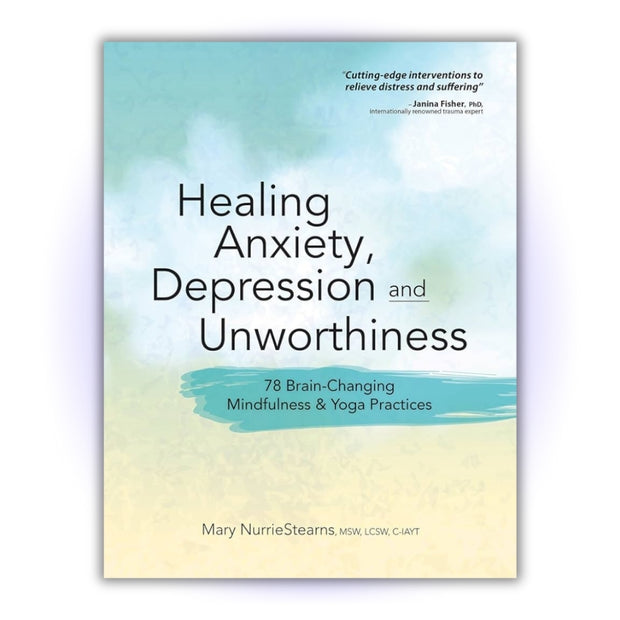 Healing Anxiety, Depression and Unworthiness: 78 Brain-Changing Mindfulness & Yoga Practices - HerbaleBook™