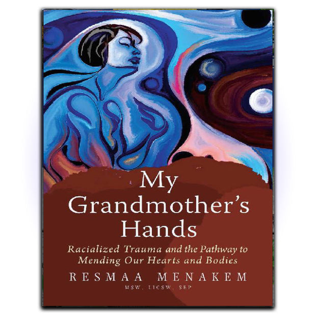 My Grandmother's Hands: Racialized Trauma and the Pathway to Mending Our Hearts and Bodies - HerbaleBook™