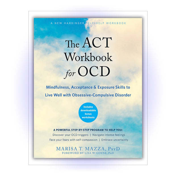 The ACT Workbook for OCD: Mindfulness, Acceptance, and Exposure Skills to Live Well with Obsessive-Compulsive Disorder - HerbaleBook™