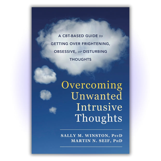 Overcoming Unwanted Intrusive Thoughts: A CBT-Based Guide to Getting Over Frightening, Obsessive, or Disturbing Thoughts - HerbaleBook™