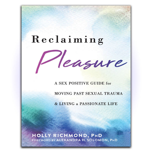Reclaiming Pleasure: A Sex Positive Guide for Moving Past Sexual Trauma and Living a Passionate Life - HerbaleBook™