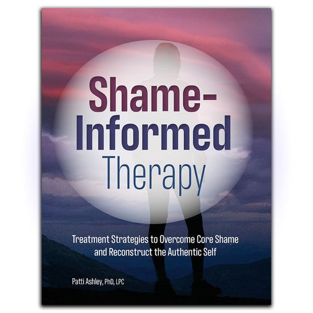 Shame-Informed Therapy: Treatment Strategies to Overcome Core Shame and Reconstruct the Authentic Self - HerbaleBook™