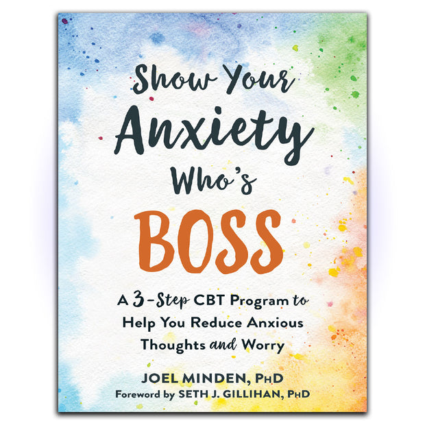 Show Your Anxiety Who's Boss: A Three-Step CBT Program to Help You Reduce Anxious Thoughts and Worry - HerbaleBook™
