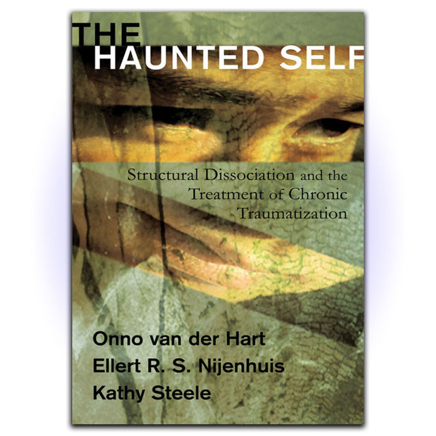 The Haunted Self: Structural Dissociation and the Treatment of Chronic Traumatization - HerbaleBook™
