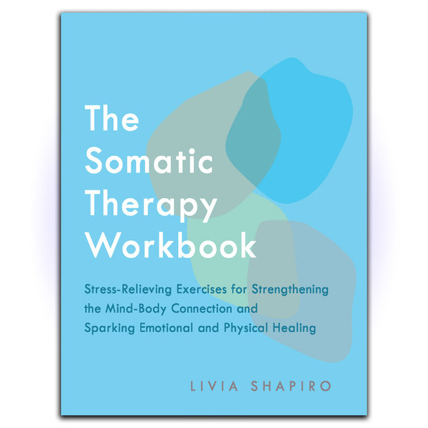 The Somatic Therapy Workbook: Stress-Relieving Exercises for Strengthening the Mind-Body Connection and Sparking Emotional and Physical Healing - HerbaleBook™