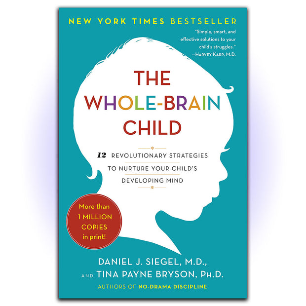 The Whole-Brain Child: 12 Revolutionary Strategies to Nurture Your Child's Developing Mind - HerbaleBook™