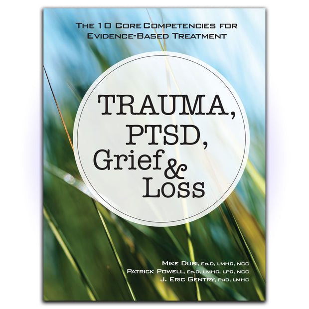 Trauma, PTSD, Grief & Loss: The 10 Core Competencies for Evidence-Based Treatment - HerbaleBook™