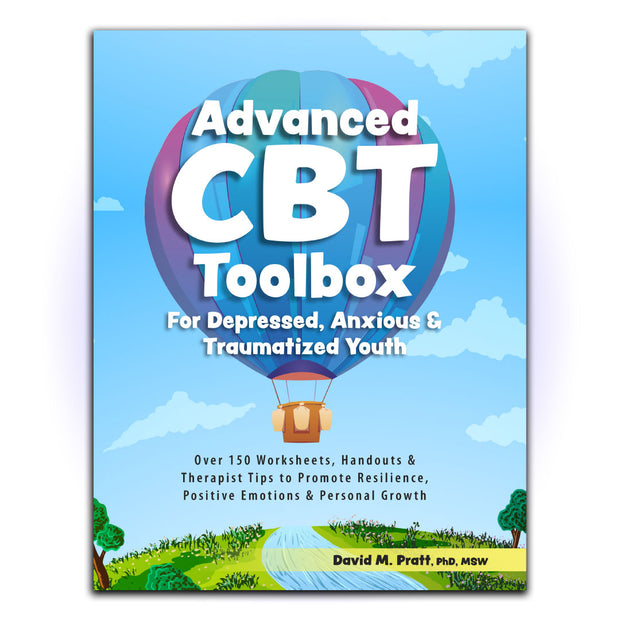 Advanced CBT Toolbox for Depressed, Anxious & Traumatized Youth: Over 150 Worksheets, Handouts & Therapist Tips to Promote Resilience, Positive Emotions & Personal Growth - HerbaleBook™