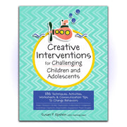 Creative Interventions for Challenging Children & Adolescents: 186 Techniques, Activities, Worksheets & Communication Tips to Change Behaviors - HerbaleBook™