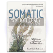 Somatic Psychotherapy Toolbox: 125 Worksheets and Exercises to Treat Trauma & Stress - HerbaleBook™