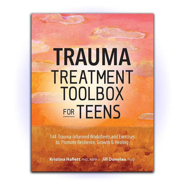 Trauma Treatment Toolbox for Teens: 144 Trauma-Informed Worksheets and Exercises to Promote Resilience, Growth & Healing - HerbaleBook™