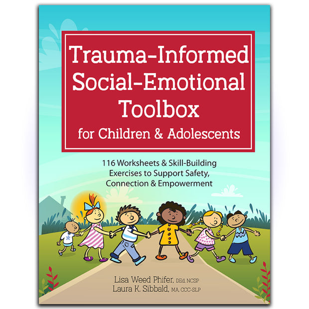 Trauma-Informed Social-Emotional Toolbox for Children & Adolescents: 116 Worksheets & Skill-Building Exercises to Support Safety, Connection & Empowerment - HerbaleBook™
